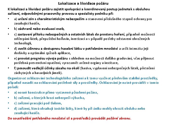 Lokalizace a likvidace požáru K lokalizaci a likvidaci požáru zajistit spolupráci a koordinovaný postup Lokalizace a likvidace požáru K lokalizaci a likvidaci požáru zajistit spolupráci a koordinovaný postup