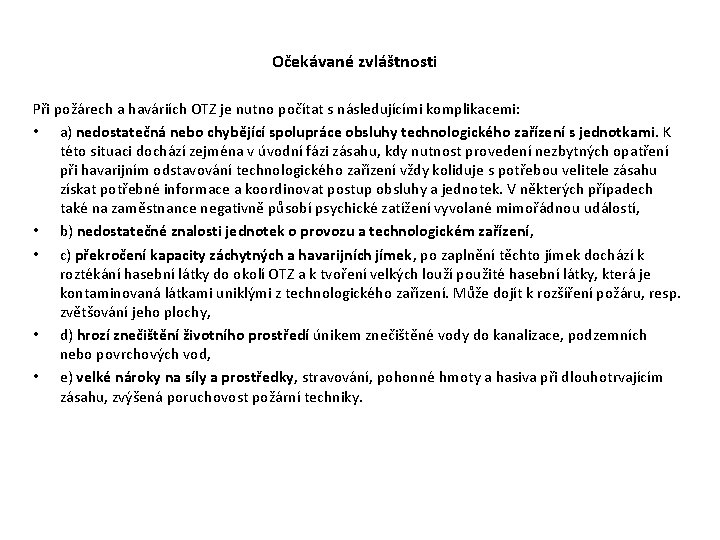 Očekávané zvláštnosti Při požárech a haváriích OTZ je nutno počítat s následujícími komplikacemi: Očekávané zvláštnosti Při požárech a haváriích OTZ je nutno počítat s následujícími komplikacemi: