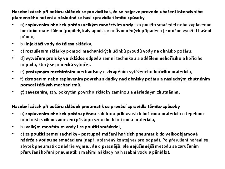 Hasební zásah při požáru skládek se provádí tak, že se nejprve provede uhašení intenzivního Hasební zásah při požáru skládek se provádí tak, že se nejprve provede uhašení intenzivního