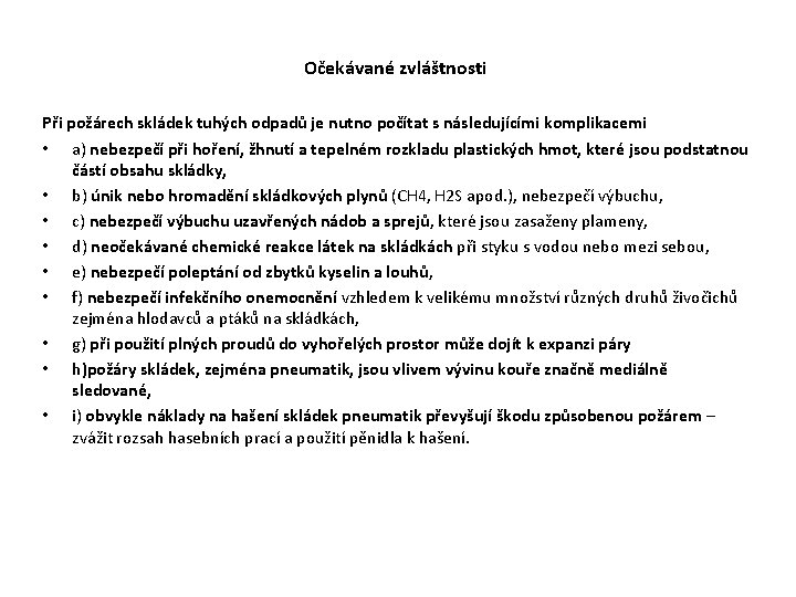 Očekávané zvláštnosti Při požárech skládek tuhých odpadů je nutno počítat s následujícími komplikacemi Očekávané zvláštnosti Při požárech skládek tuhých odpadů je nutno počítat s následujícími komplikacemi