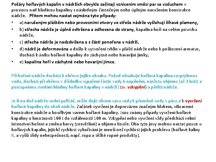 Požáry hořlavých kapalin v nádržích obvykle začínají vznícením směsi par se vzduchem v prostoru Požáry hořlavých kapalin v nádržích obvykle začínají vznícením směsi par se vzduchem v prostoru