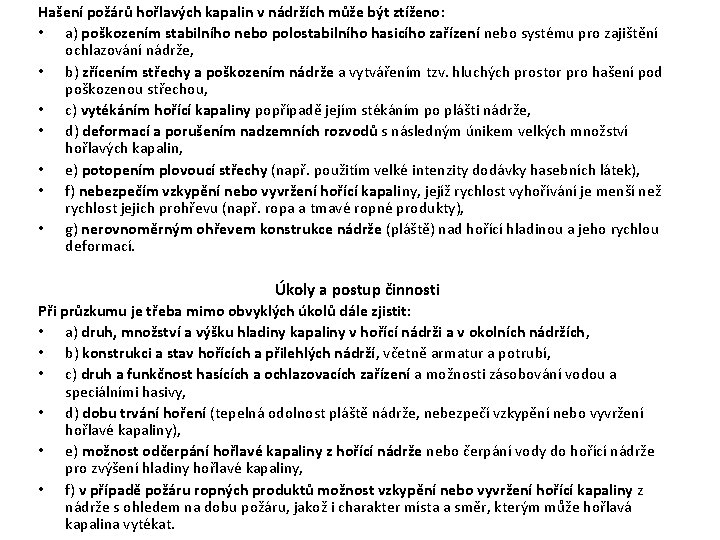 Hašení požárů hořlavých kapalin v nádržích může být ztíženo: • a) poškozením stabilního nebo Hašení požárů hořlavých kapalin v nádržích může být ztíženo: • a) poškozením stabilního nebo