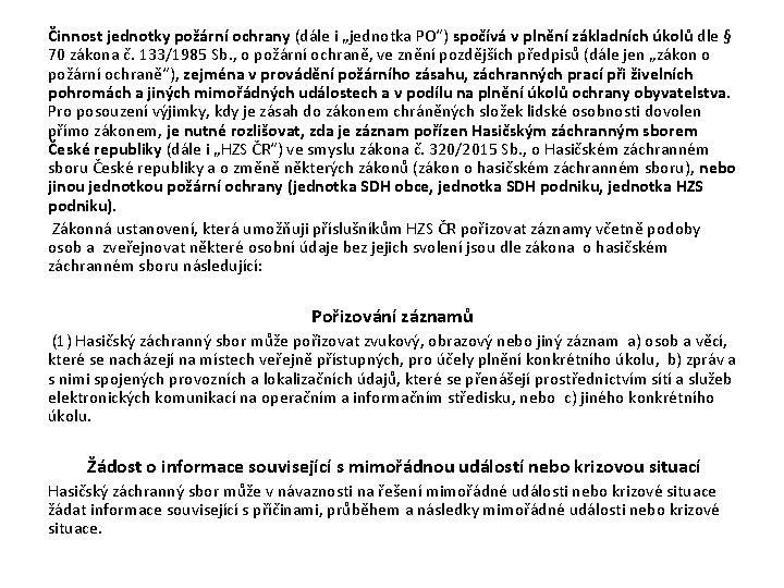Činnost jednotky požární ochrany (dále i „jednotka PO“) spočívá v plnění základních úkolů dle Činnost jednotky požární ochrany (dále i „jednotka PO“) spočívá v plnění základních úkolů dle