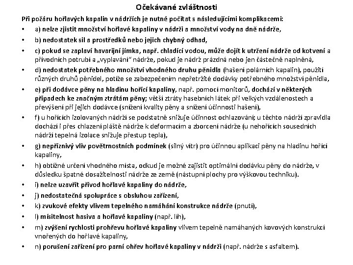 Očekávané zvláštnosti Při požáru hořlavých kapalin v nádržích je nutné počítat s následujícími komplikacemi: Očekávané zvláštnosti Při požáru hořlavých kapalin v nádržích je nutné počítat s následujícími komplikacemi: