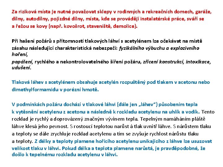 Za riziková místa je nutné považovat sklepy v rodinných a rekreačních domech, garáže, dílny, Za riziková místa je nutné považovat sklepy v rodinných a rekreačních domech, garáže, dílny,