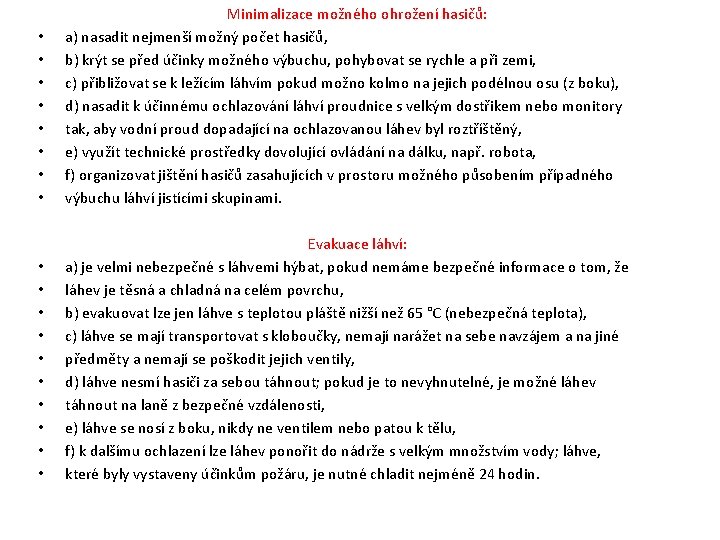 • • Minimalizace možného ohrožení hasičů: a) nasadit nejmenší možný počet hasičů, b) • • Minimalizace možného ohrožení hasičů: a) nasadit nejmenší možný počet hasičů, b)