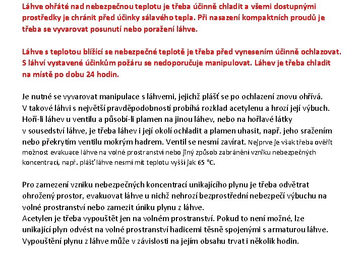 Láhve ohřáté nad nebezpečnou teplotu je třeba účinně chladit a všemi dostupnými prostředky je Láhve ohřáté nad nebezpečnou teplotu je třeba účinně chladit a všemi dostupnými prostředky je