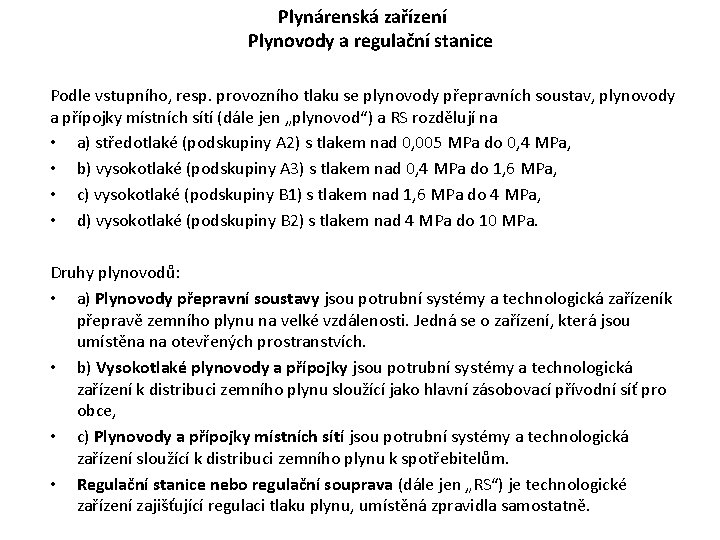 Plynárenská zařízení Plynovody a regulační stanice Podle vstupního, resp. provozního tlaku se plynovody Plynárenská zařízení Plynovody a regulační stanice Podle vstupního, resp. provozního tlaku se plynovody