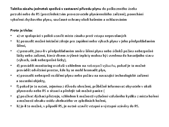 Taktika zásahu jednotek spočívá v zastavení přívodu plynu do poškozeného úseku potrubí nebo do Taktika zásahu jednotek spočívá v zastavení přívodu plynu do poškozeného úseku potrubí nebo do