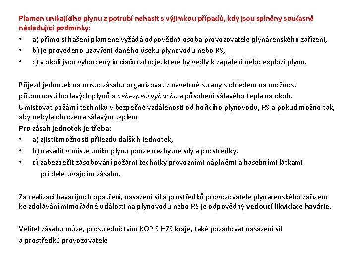 Plamen unikajícího plynu z potrubí nehasit s výjimkou případů, kdy jsou splněny současně následující Plamen unikajícího plynu z potrubí nehasit s výjimkou případů, kdy jsou splněny současně následující