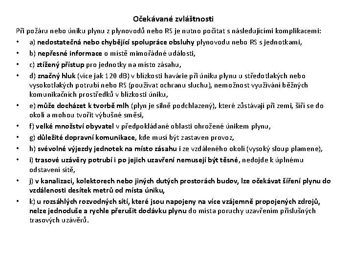 Očekávané zvláštnosti Při požáru nebo úniku plynu z plynovodů nebo RS je nutno počítat Očekávané zvláštnosti Při požáru nebo úniku plynu z plynovodů nebo RS je nutno počítat