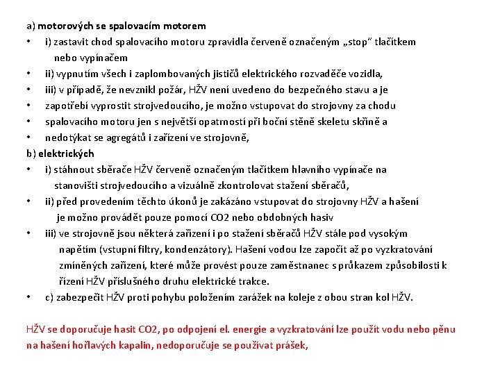 a) motorových se spalovacím motorem • i) zastavit chod spalovacího motoru zpravidla červeně označeným a) motorových se spalovacím motorem • i) zastavit chod spalovacího motoru zpravidla červeně označeným