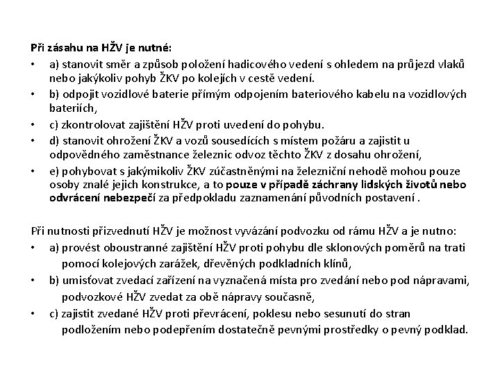 Při zásahu na HŽV je nutné: • a) stanovit směr a způsob položení Při zásahu na HŽV je nutné: • a) stanovit směr a způsob položení