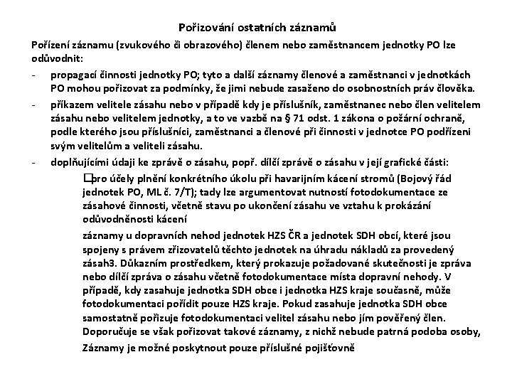 Pořizování ostatních záznamů Pořízení záznamu (zvukového či obrazového) členem nebo zaměstnancem jednotky PO Pořizování ostatních záznamů Pořízení záznamu (zvukového či obrazového) členem nebo zaměstnancem jednotky PO
