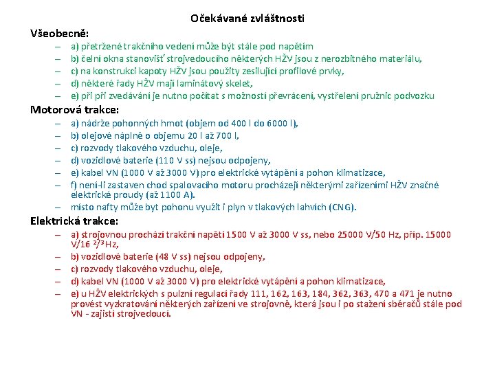 Všeobecně: – – – Očekávané zvláštnosti a) přetržené trakčního vedení může být stále pod Všeobecně: – – – Očekávané zvláštnosti a) přetržené trakčního vedení může být stále pod