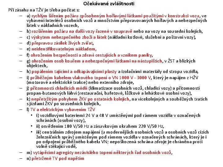 Očekávané zvláštnosti Při zásahu na TŽV je třeba počítat s: – a) rychlým šířením Očekávané zvláštnosti Při zásahu na TŽV je třeba počítat s: – a) rychlým šířením