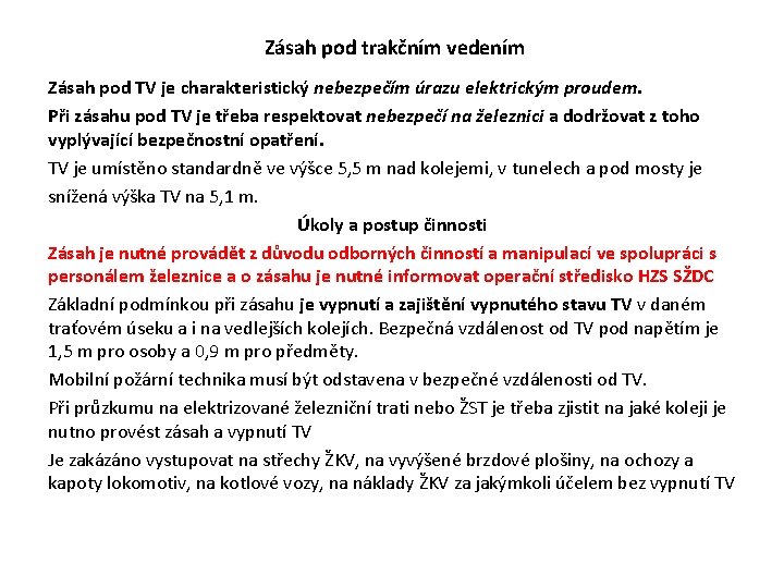 Zásah pod trakčním vedením Zásah pod TV je charakteristický nebezpečím úrazu elektrickým proudem. Zásah pod trakčním vedením Zásah pod TV je charakteristický nebezpečím úrazu elektrickým proudem.