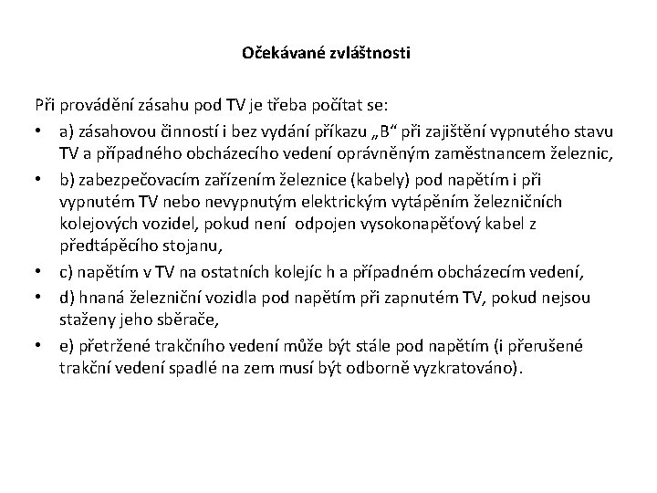 Očekávané zvláštnosti Při provádění zásahu pod TV je třeba počítat se: • a) Očekávané zvláštnosti Při provádění zásahu pod TV je třeba počítat se: • a)