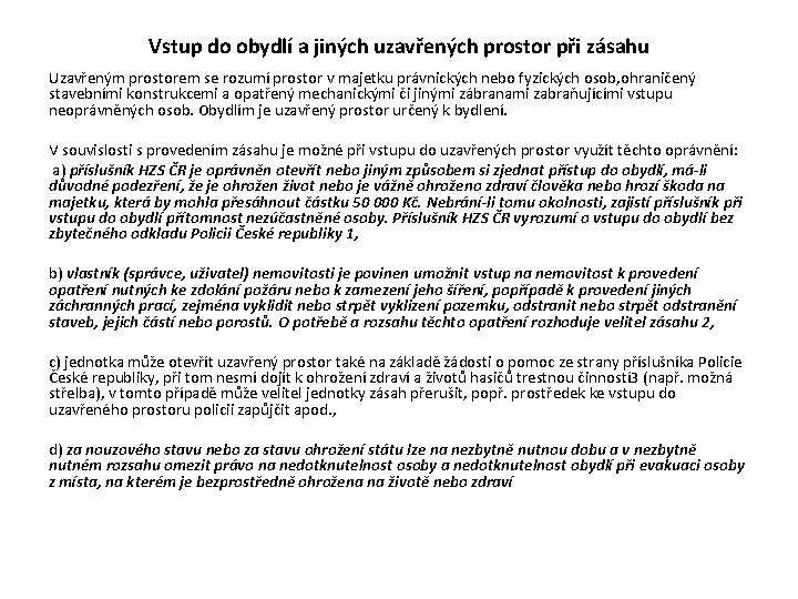 Vstup do obydlí a jiných uzavřených prostor při zásahu Uzavřeným prostorem se rozumí prostor Vstup do obydlí a jiných uzavřených prostor při zásahu Uzavřeným prostorem se rozumí prostor