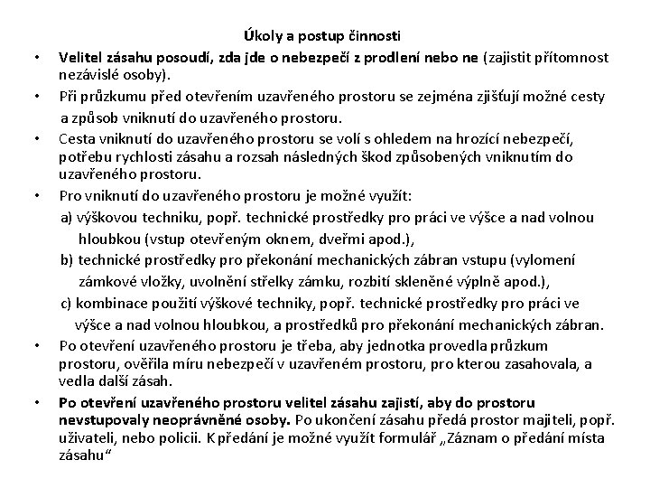 Úkoly a postup činnosti • Velitel zásahu posoudí, zda jde o nebezpečí z prodlení Úkoly a postup činnosti • Velitel zásahu posoudí, zda jde o nebezpečí z prodlení