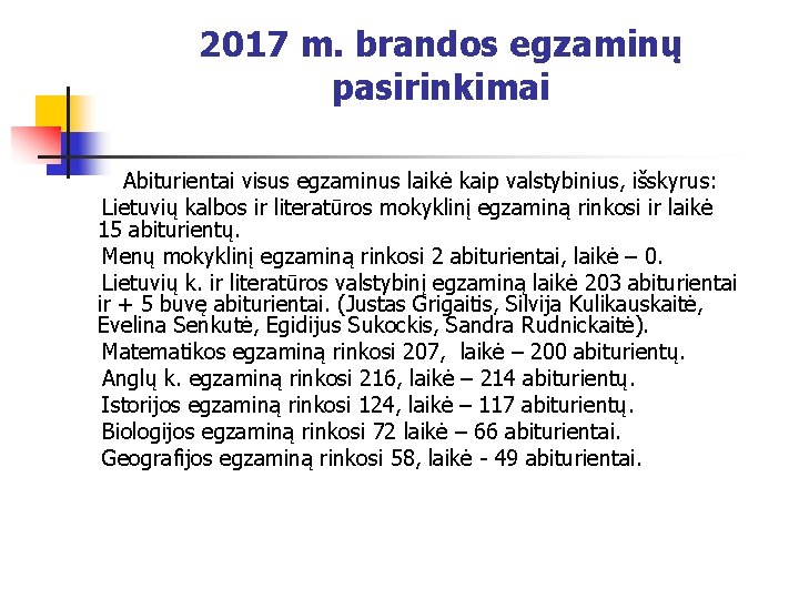 2017 m. brandos egzaminų pasirinkimai Abiturientai visus egzaminus laikė kaip valstybinius, išskyrus: Lietuvių kalbos