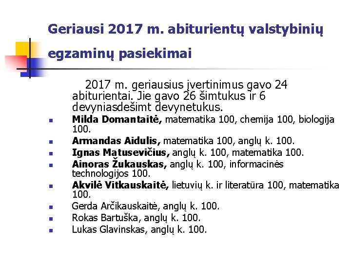 Geriausi 2017 m. abiturientų valstybinių egzaminų pasiekimai 2017 m. geriausius įvertinimus gavo 24 abiturientai.