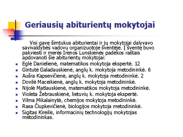 Geriausių abiturientų mokytojai Visi gavę šimtukus abiturientai ir jų mokytojai dalyvavo savivaldybės vadovų organizuotoje