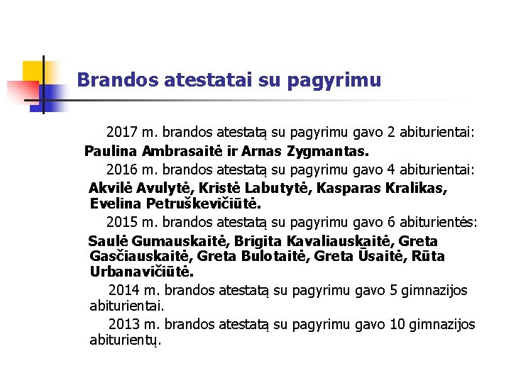 Brandos atestatai su pagyrimu 2017 m. brandos atestatą su pagyrimu gavo 2 abiturientai: