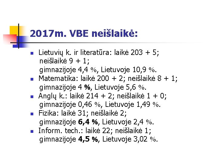 2017 m. VBE neišlaikė: Lietuvių k. ir literatūra: laikė 203 + 5; neišlaikė 9