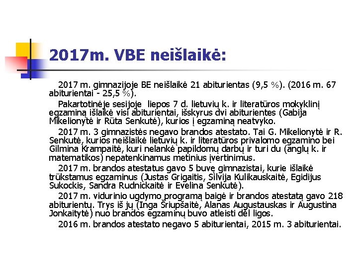 2017 m. VBE neišlaikė: 2017 m. gimnazijoje BE neišlaikė 21 abiturientas (9, 5 ).