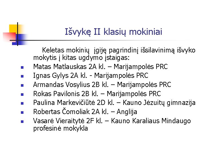 Išvykę II klasių mokiniai Keletas mokinių įgiję pagrindinį išsilavinimą išvyko mokytis į kitas ugdymo