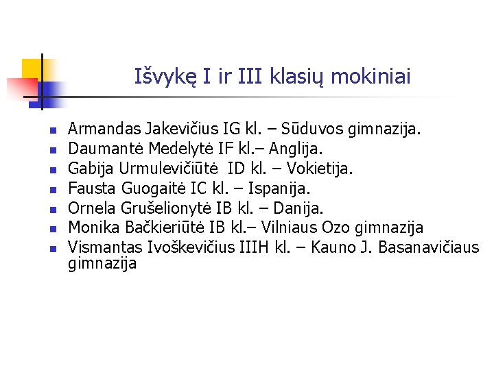 Išvykę I ir III klasių mokiniai n n n n Armandas Jakevičius IG kl.