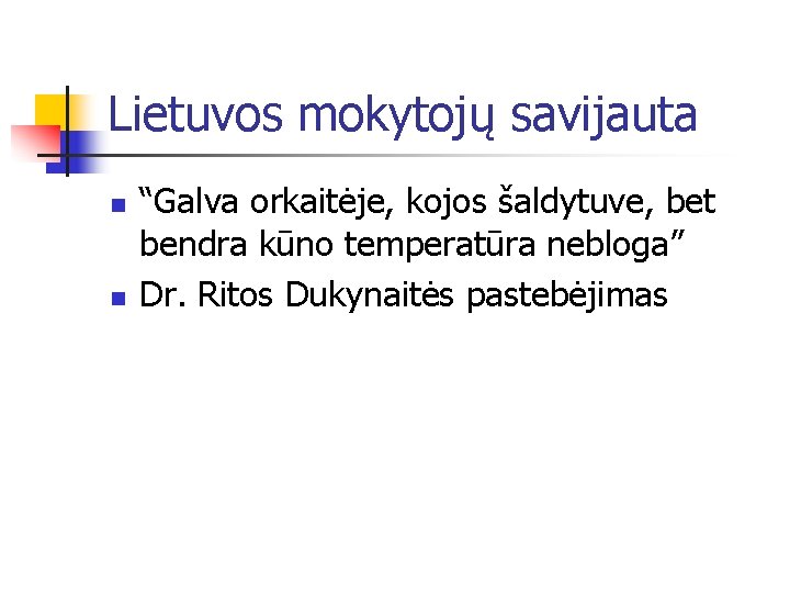 Lietuvos mokytojų savijauta n n “Galva orkaitėje, kojos šaldytuve, bet bendra kūno temperatūra nebloga”