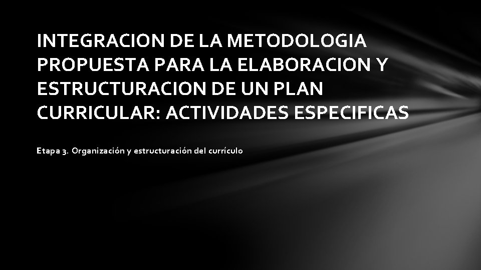 INTEGRACION DE LA METODOLOGIA PROPUESTA PARA LA ELABORACION Y ESTRUCTURACION DE UN PLAN CURRICULAR: