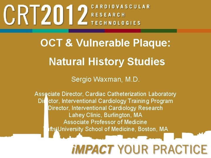 OCT & Vulnerable Plaque: Natural History Studies Sergio Waxman, M. D. Associate Director, Cardiac