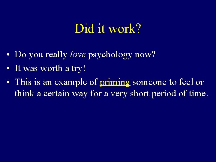 Did it work? • Do you really love psychology now? • It was worth