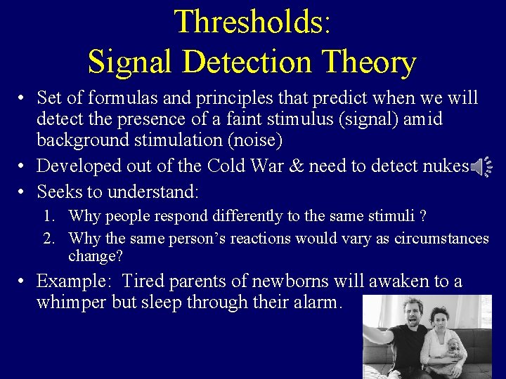 Thresholds: Signal Detection Theory • Set of formulas and principles that predict when we