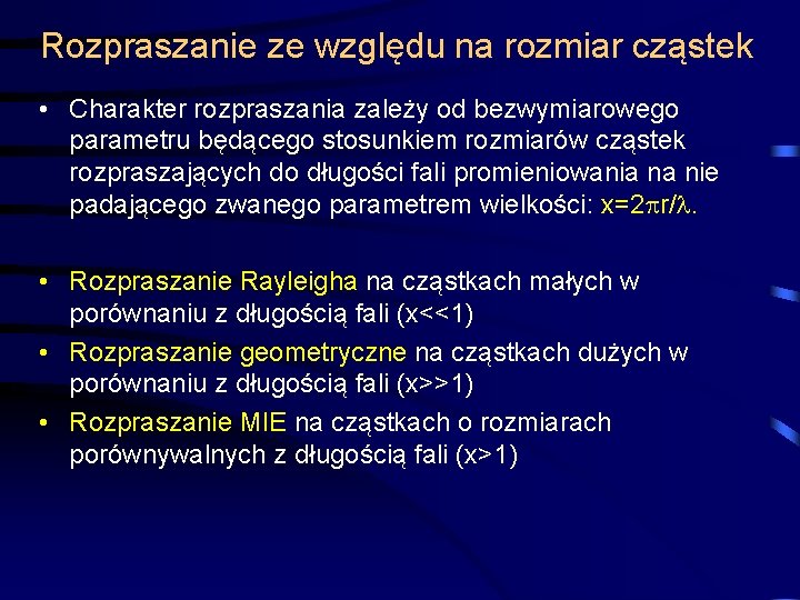 Rozpraszanie ze względu na rozmiar cząstek • Charakter rozpraszania zależy od bezwymiarowego parametru będącego Rozpraszanie ze względu na rozmiar cząstek • Charakter rozpraszania zależy od bezwymiarowego parametru będącego