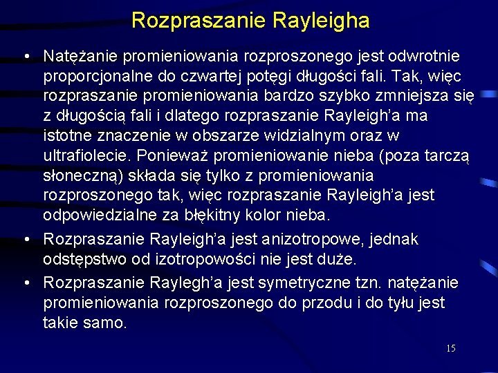 Rozpraszanie Rayleigha • Natężanie promieniowania rozproszonego jest odwrotnie proporcjonalne do czwartej potęgi długości fali.