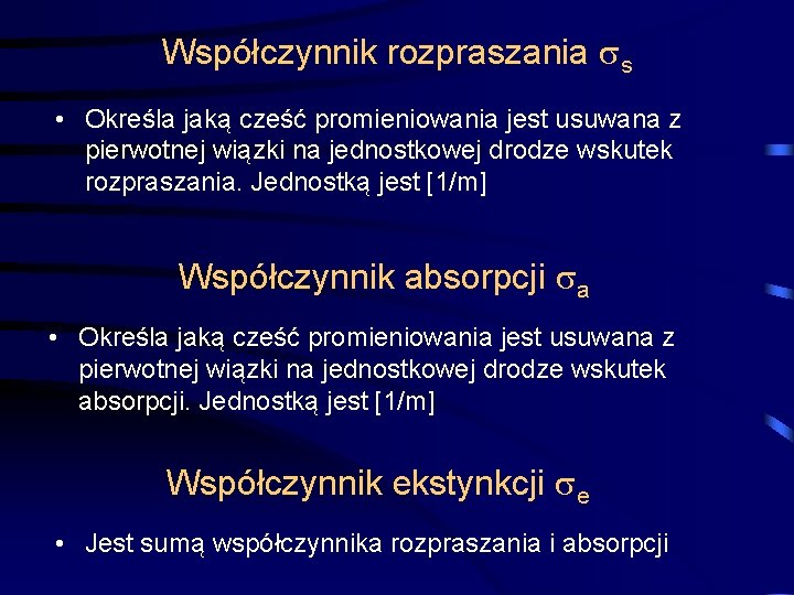 Współczynnik rozpraszania s • Określa jaką cześć promieniowania jest usuwana z pierwotnej wiązki na Współczynnik rozpraszania s • Określa jaką cześć promieniowania jest usuwana z pierwotnej wiązki na