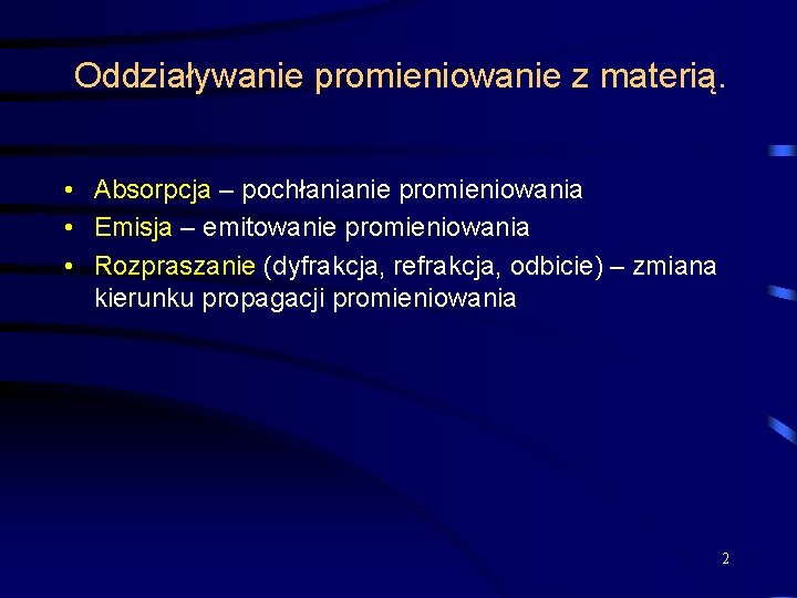 Oddziaływanie promieniowanie z materią. • Absorpcja – pochłanianie promieniowania • Emisja – emitowanie promieniowania