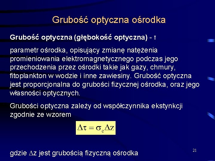 Grubość optyczna ośrodka Grubość optyczna (głębokość optyczna) - τ parametr ośrodka, opisujący zmianę natężenia