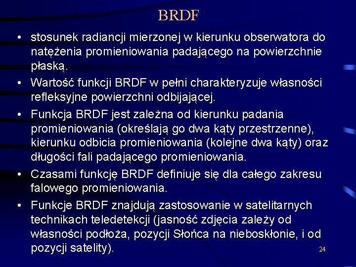 BRDF • stosunek radiancji mierzonej w kierunku obserwatora do natężenia promieniowania padającego na powierzchnie