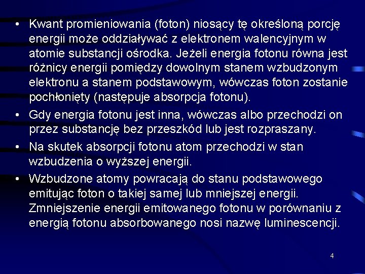 • Kwant promieniowania (foton) niosący tę określoną porcję energii może oddziaływać z elektronem • Kwant promieniowania (foton) niosący tę określoną porcję energii może oddziaływać z elektronem