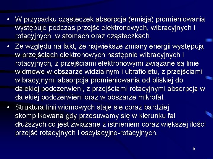  • W przypadku cząsteczek absorpcja (emisja) promieniowania występuje podczas przejść elektronowych, wibracyjnych i