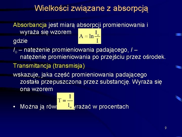 Wielkości związane z absorpcją Absorbancja jest miarą absorpcji promieniowania i wyraża się wzorem gdzie Wielkości związane z absorpcją Absorbancja jest miarą absorpcji promieniowania i wyraża się wzorem gdzie