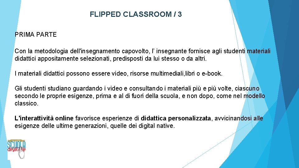 FLIPPED CLASSROOM / 3 PRIMA PARTE Con la metodologia dell'insegnamento capovolto, l’ insegnante fornisce