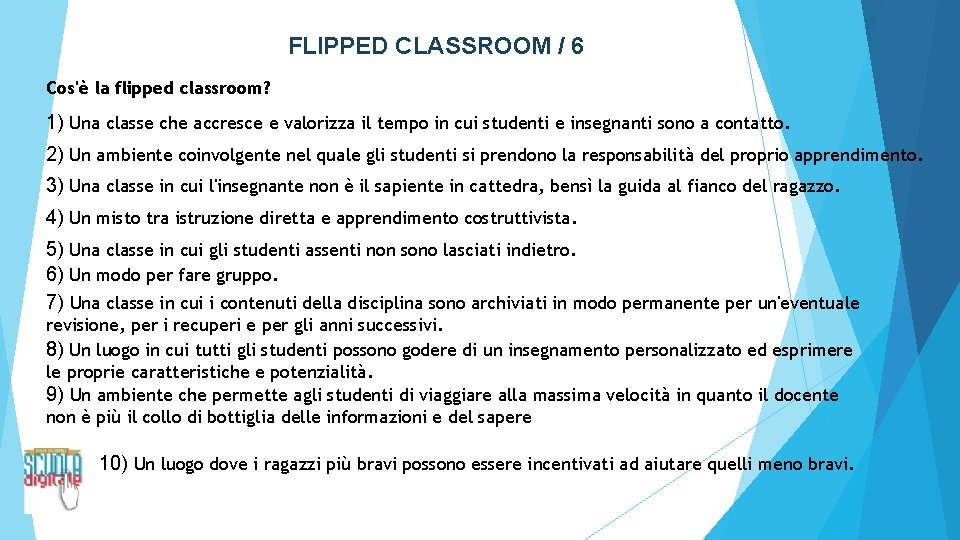 FLIPPED CLASSROOM / 6 Cos'è la flipped classroom? 1) Una classe che accresce e