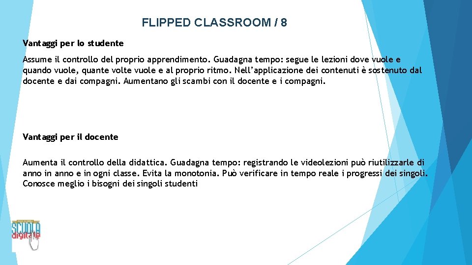 FLIPPED CLASSROOM / 8 Vantaggi per lo studente Assume il controllo del proprio apprendimento.