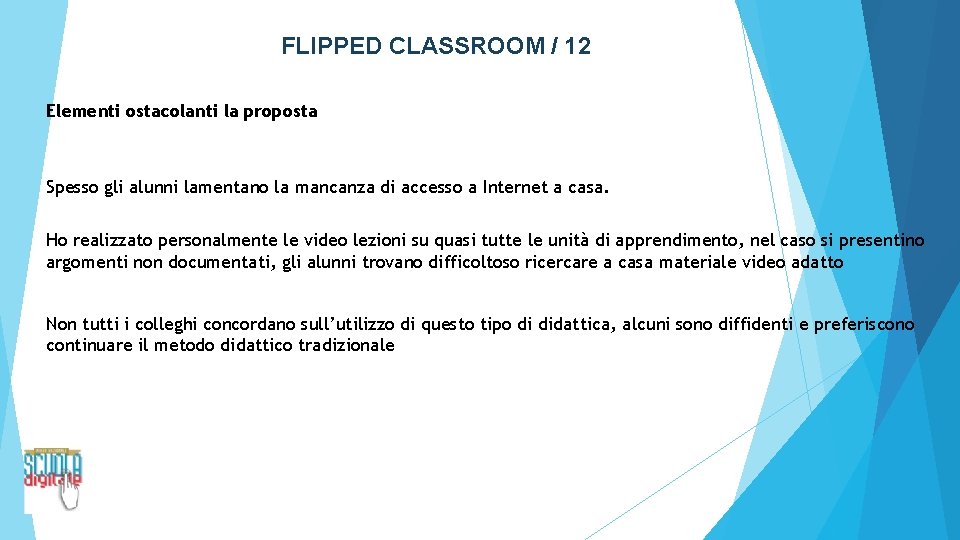 FLIPPED CLASSROOM / 12 Elementi ostacolanti la proposta Spesso gli alunni lamentano la mancanza